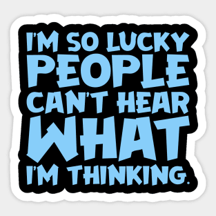 I'm So Lucky People Can't Hear What I'm Thinking Sticker